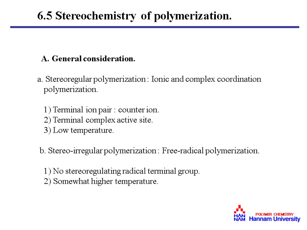 6.5 Stereochemistry of polymerization. A. General consideration. a. Stereoregular polymerization : Ionic and complex